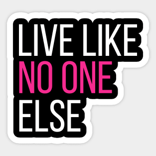 Live Like No One Else Sticker